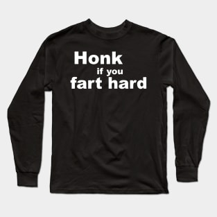 Honk if you fart hard Long Sleeve T-Shirt